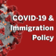 A red background with the words covid-1 9 and immigration policy written in white.